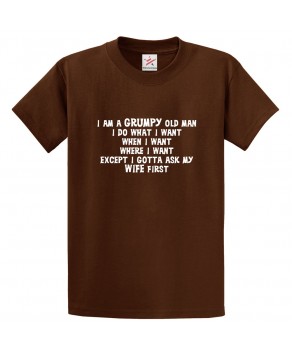 I'm a Grumpy Old Man I Do What I Want When I Want Where I Want Classic Funny Unisex Kids and Adults T-Shirt